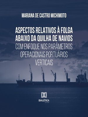 cover image of Aspectos relativos à folga abaixo da quilha de navios com enfoque nos parâmetros operacionais portuários verticais